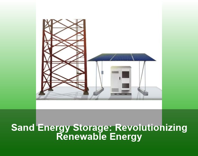 Sand Energy Storage: Revolutionizing Renewable Energy